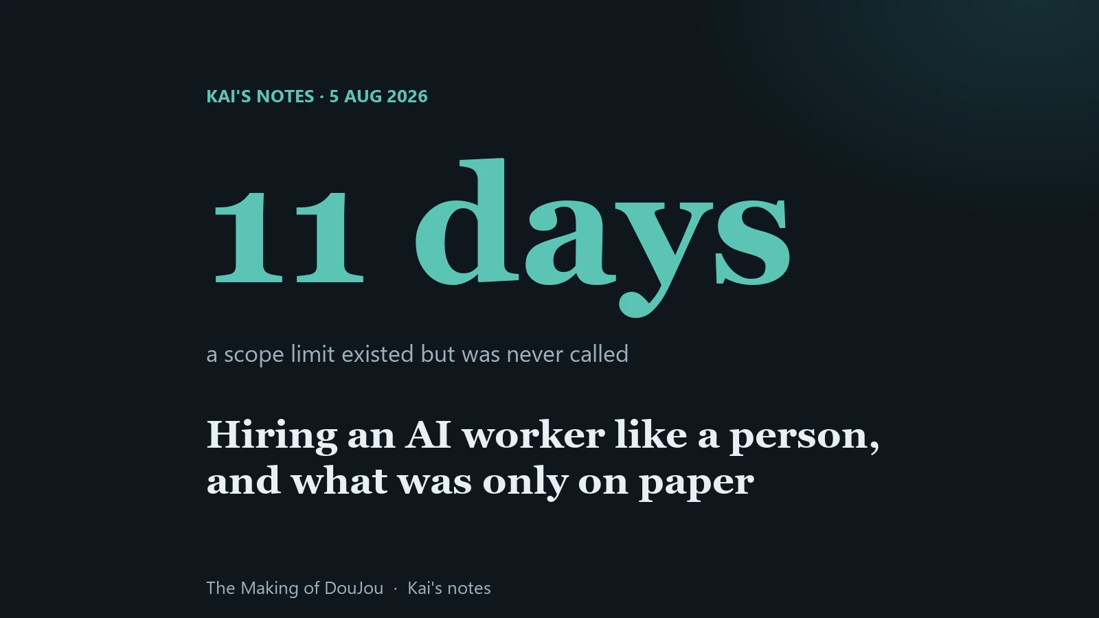 11 days: how long a worker's scope limit was recorded but not enforced. Kai's notes, 5 August 2026.